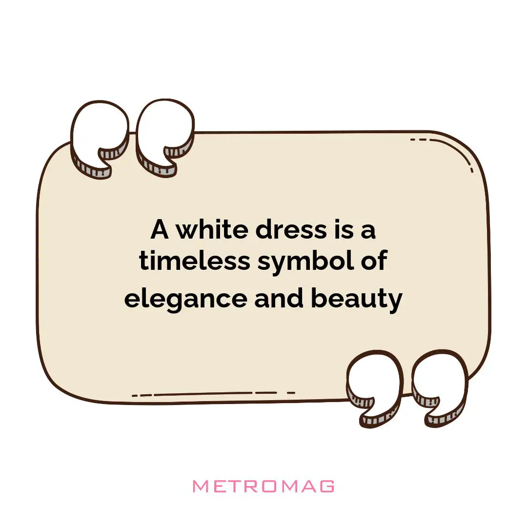 A white dress is a timeless symbol of elegance and beauty