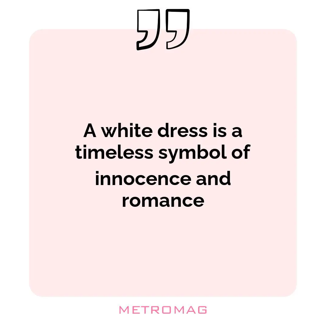 A white dress is a timeless symbol of innocence and romance