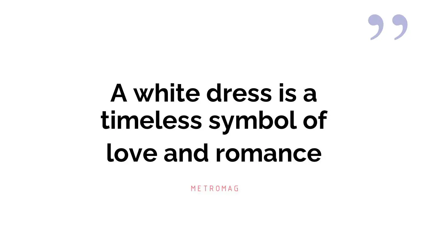 A white dress is a timeless symbol of love and romance