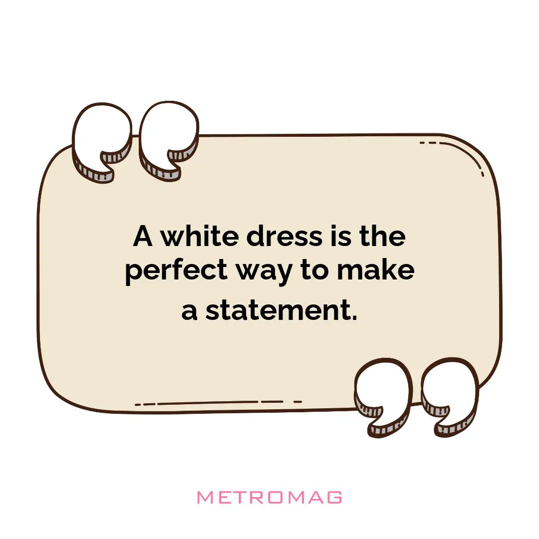 A white dress is the perfect way to make a statement.
