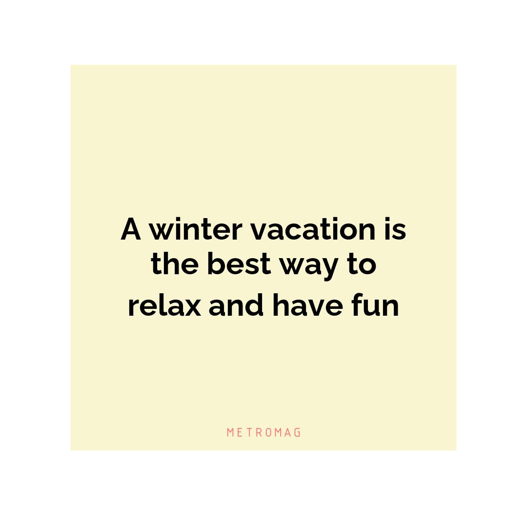 A winter vacation is the best way to relax and have fun