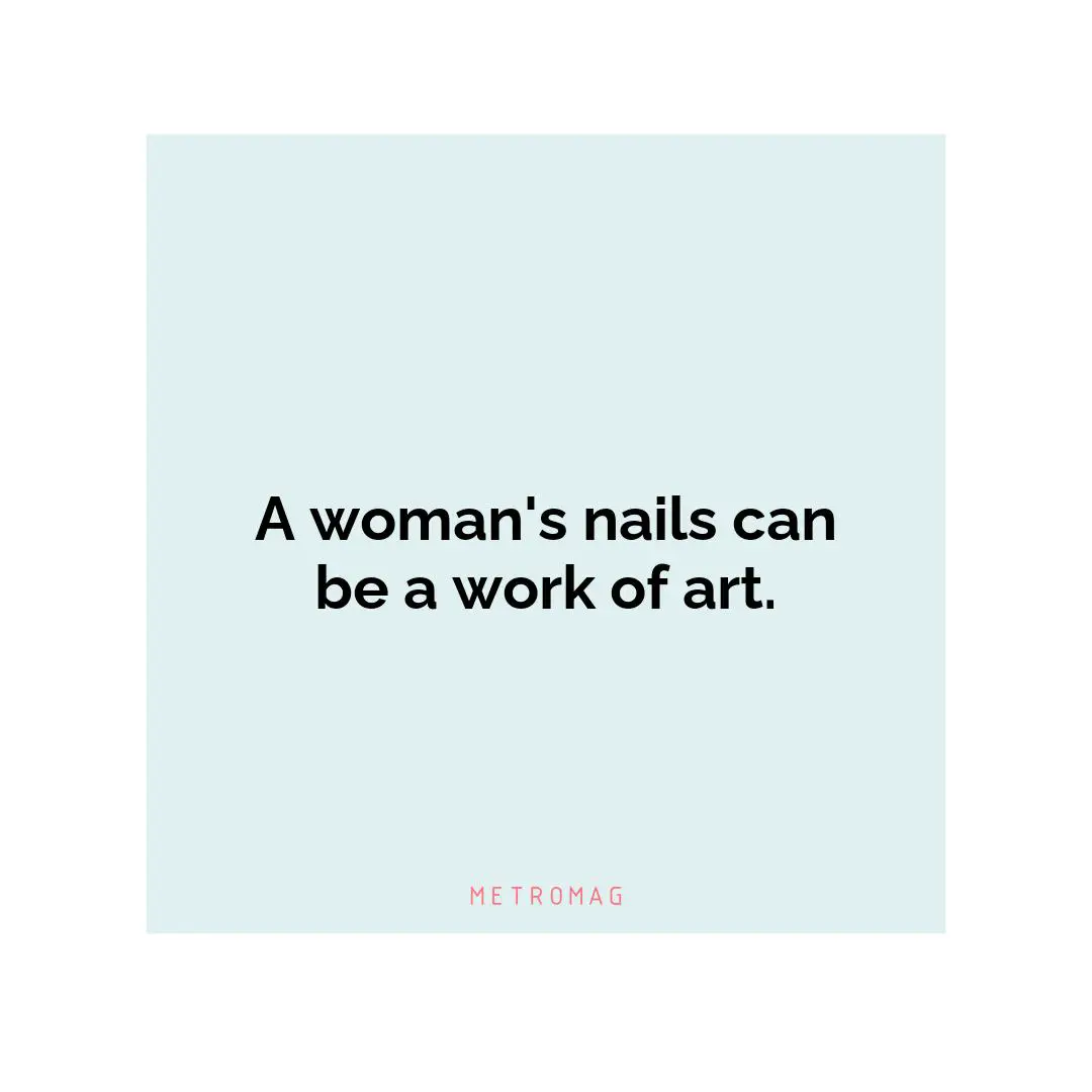A woman's nails can be a work of art.