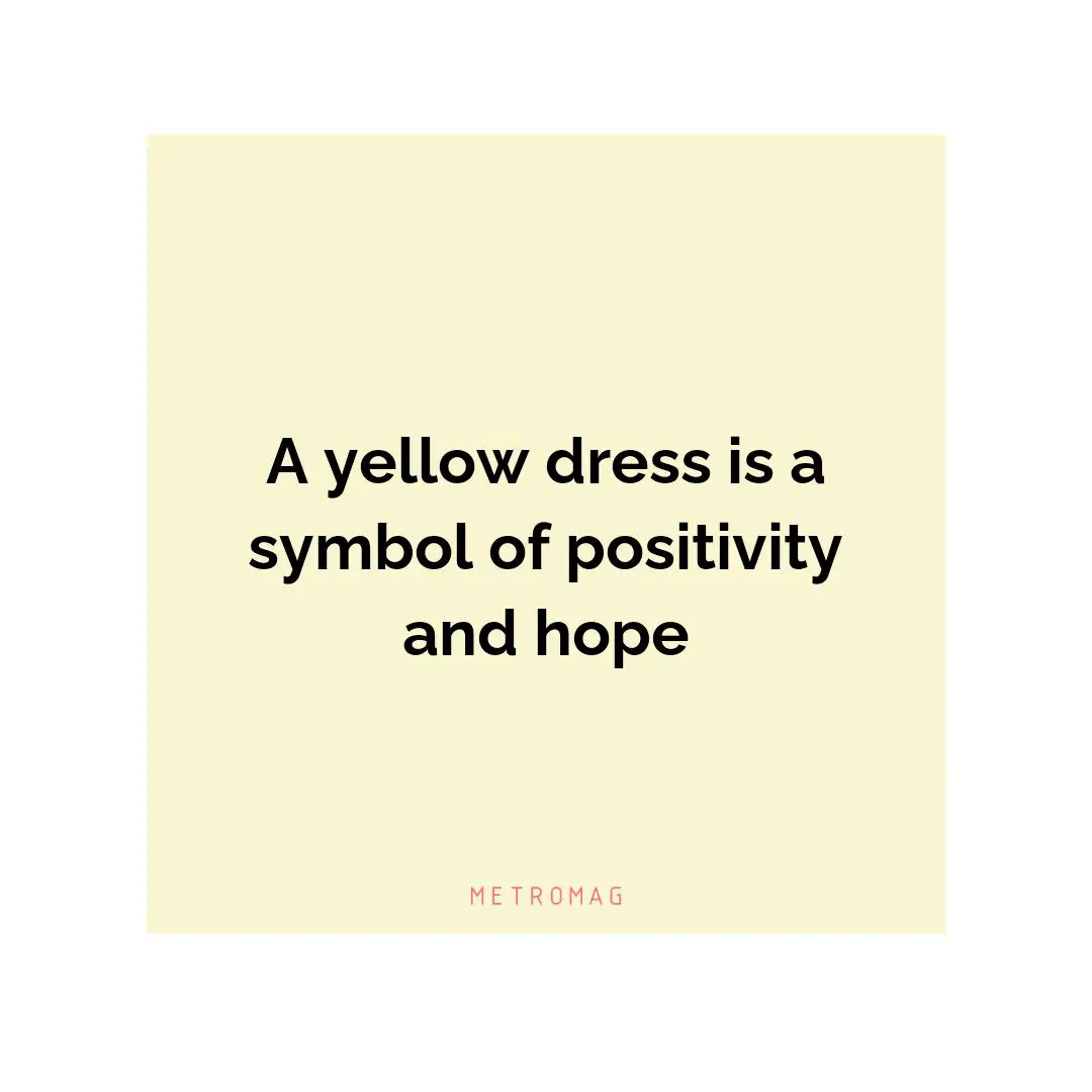 A yellow dress is a symbol of positivity and hope
