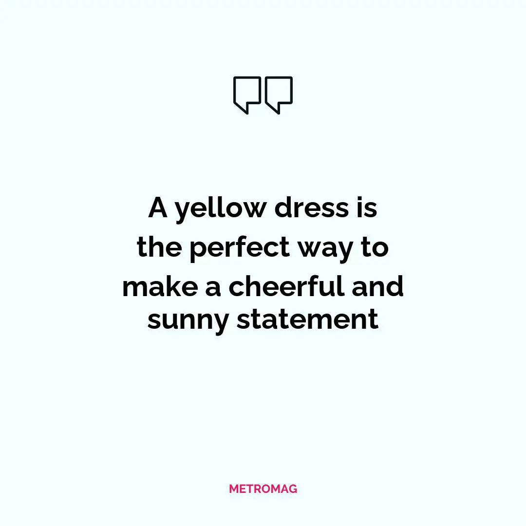 A yellow dress is the perfect way to make a cheerful and sunny statement