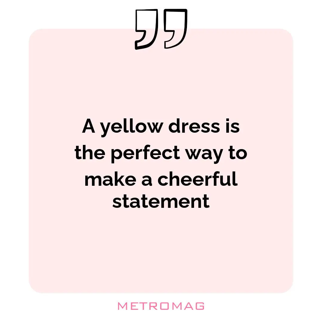 A yellow dress is the perfect way to make a cheerful statement