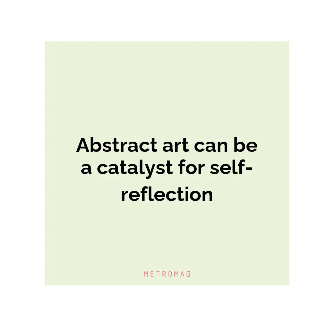 Abstract art can be a catalyst for self-reflection