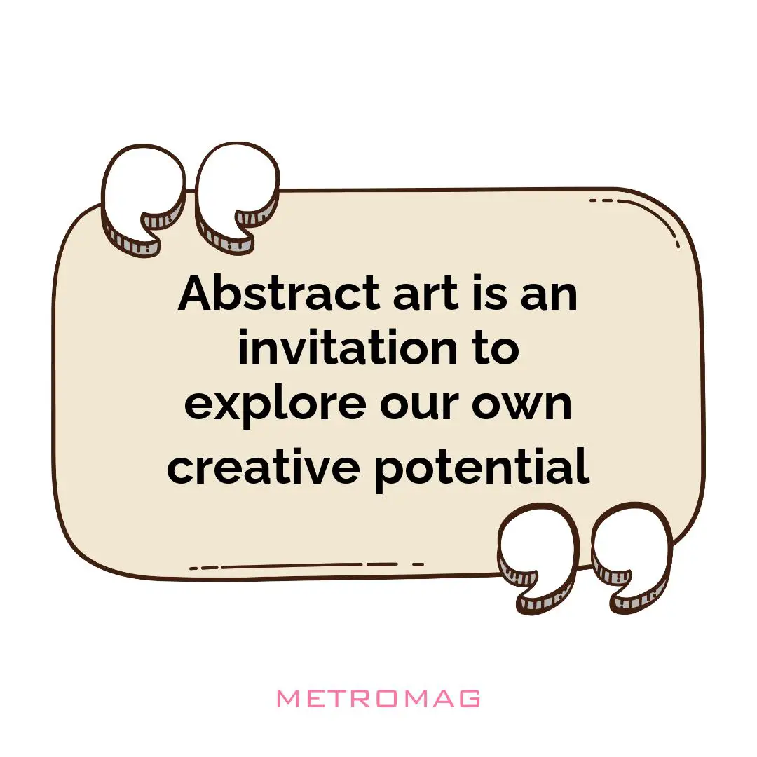 Abstract art is an invitation to explore our own creative potential