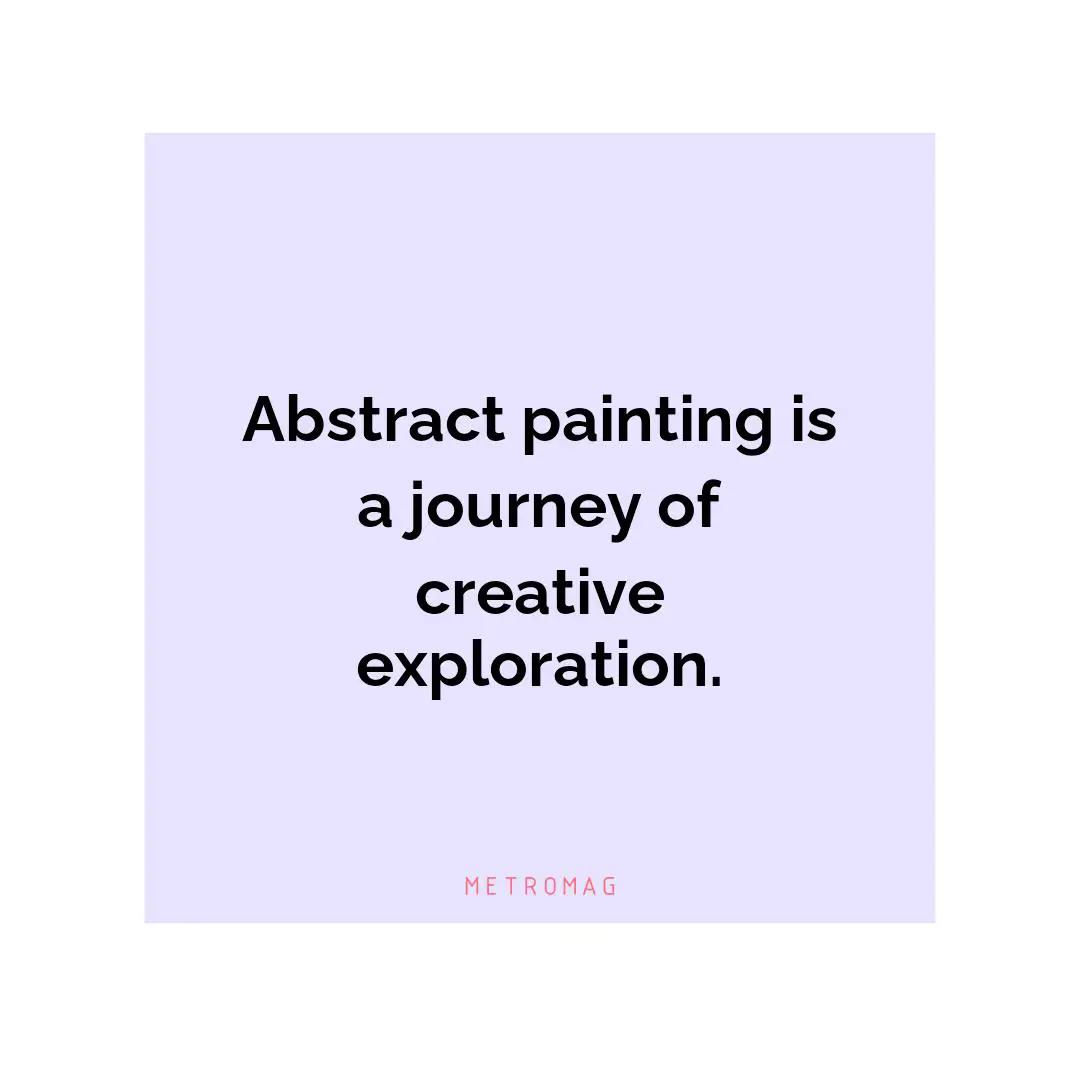 Abstract painting is a journey of creative exploration.