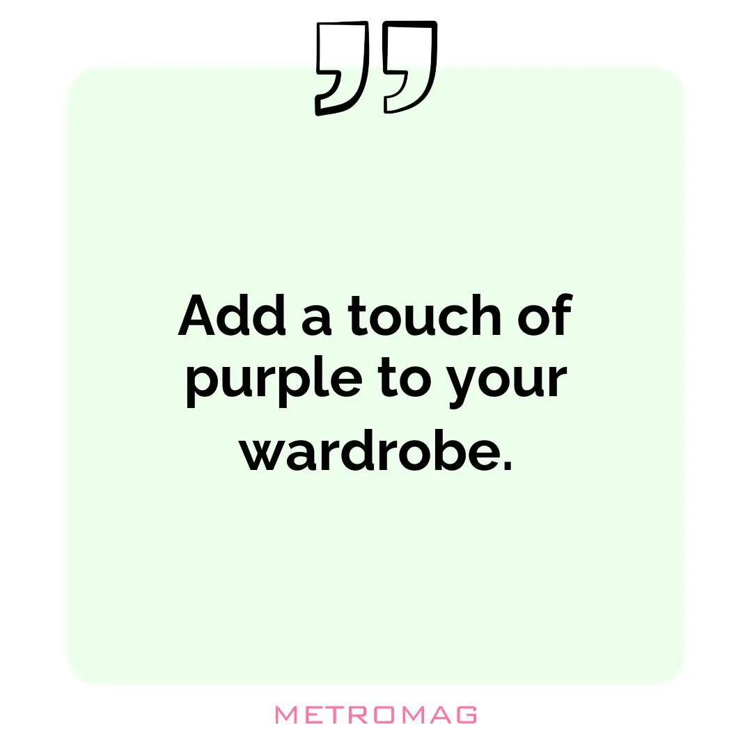 Add a touch of purple to your wardrobe.