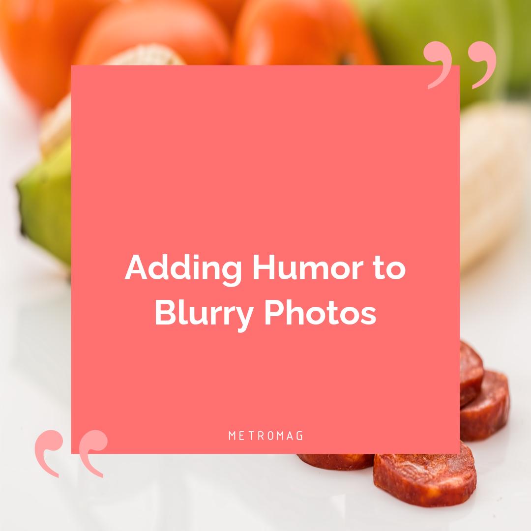 Adding Humor to Blurry Photos