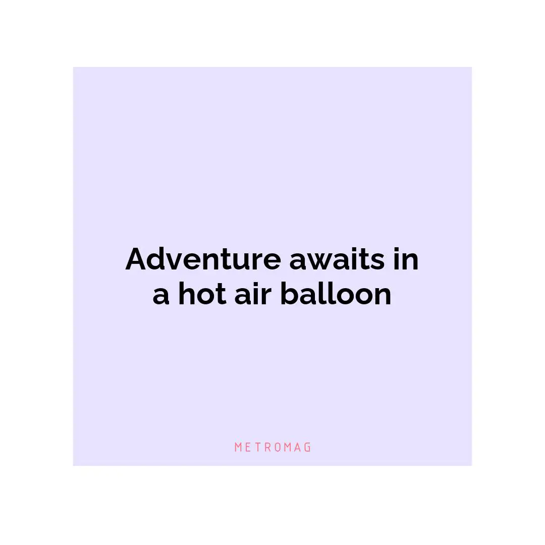 Adventure awaits in a hot air balloon