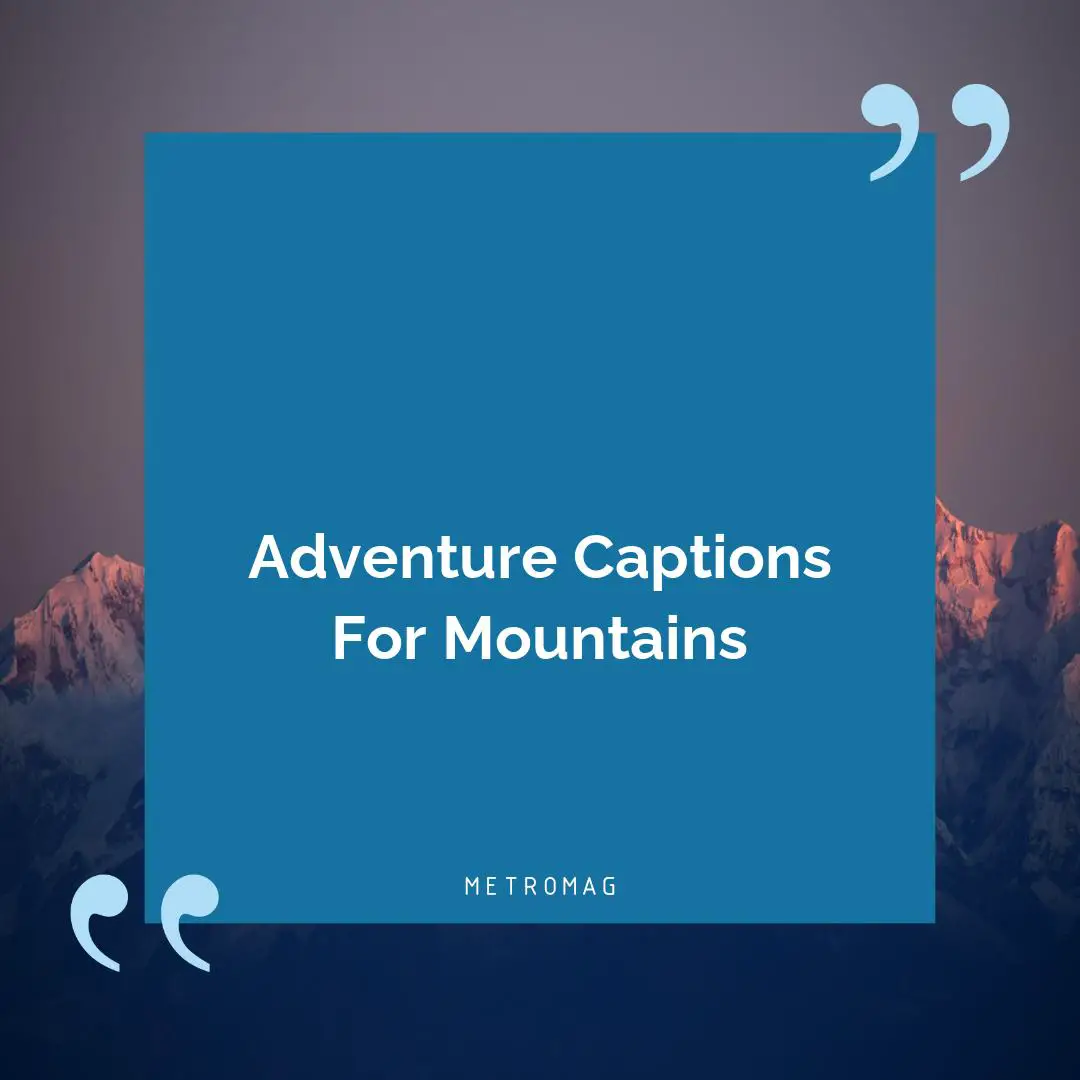 Adventure Captions For Mountains