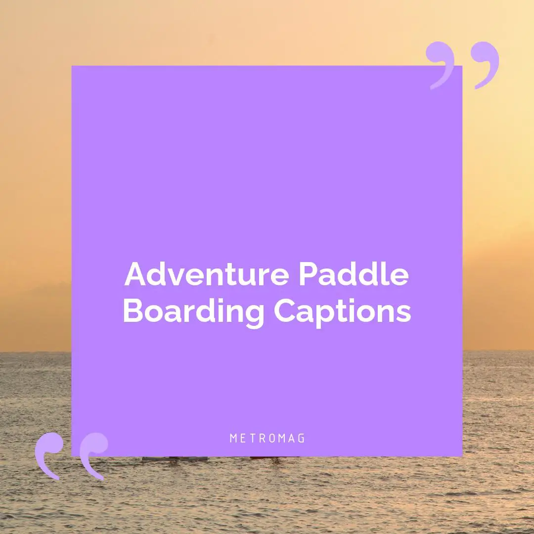 Adventure Paddle Boarding Captions