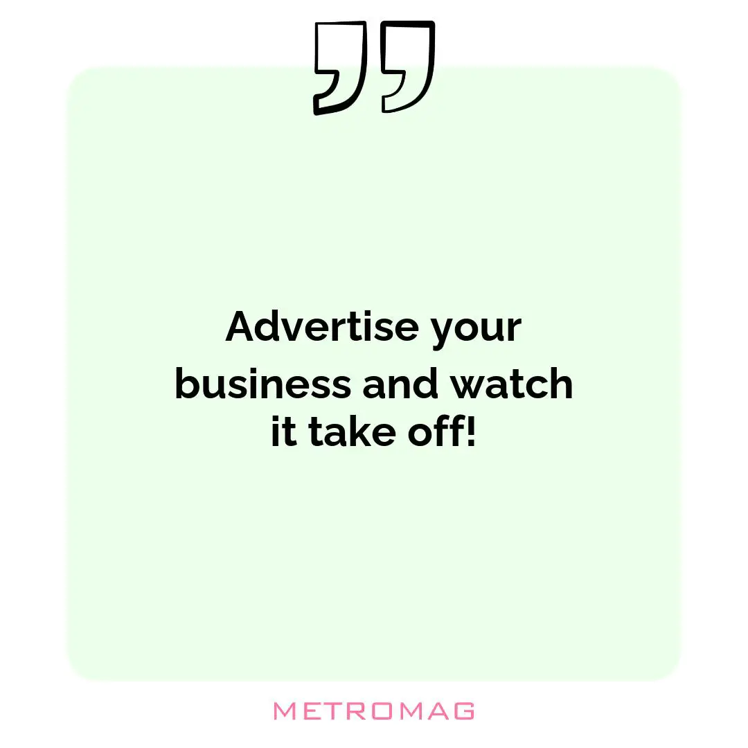 Advertise your business and watch it take off!