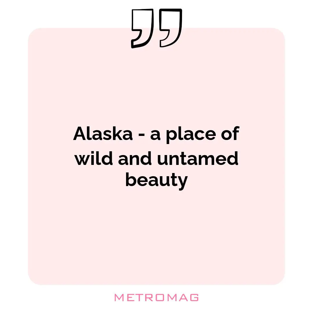 Alaska - a place of wild and untamed beauty
