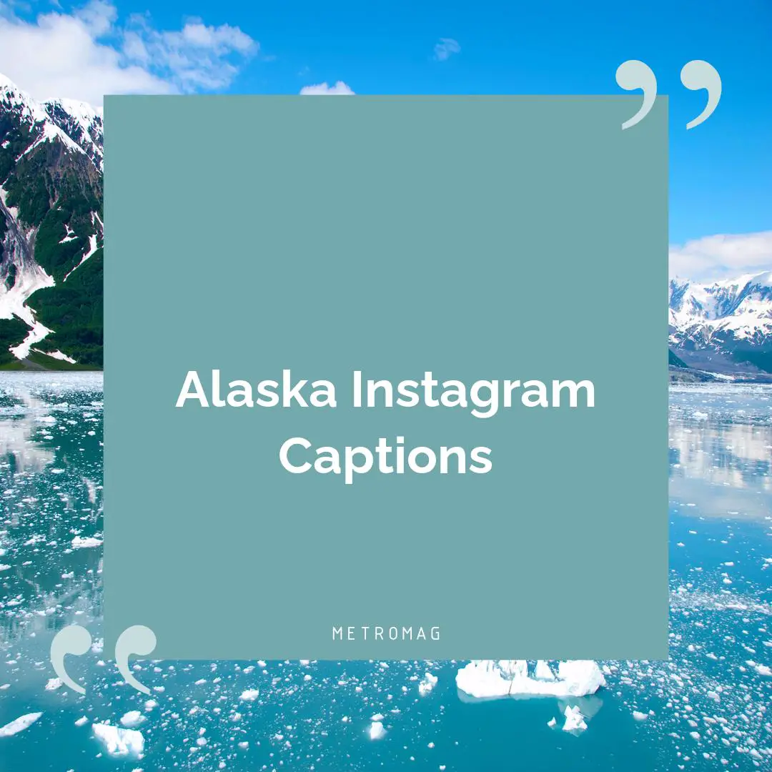 Alaska Instagram Captions