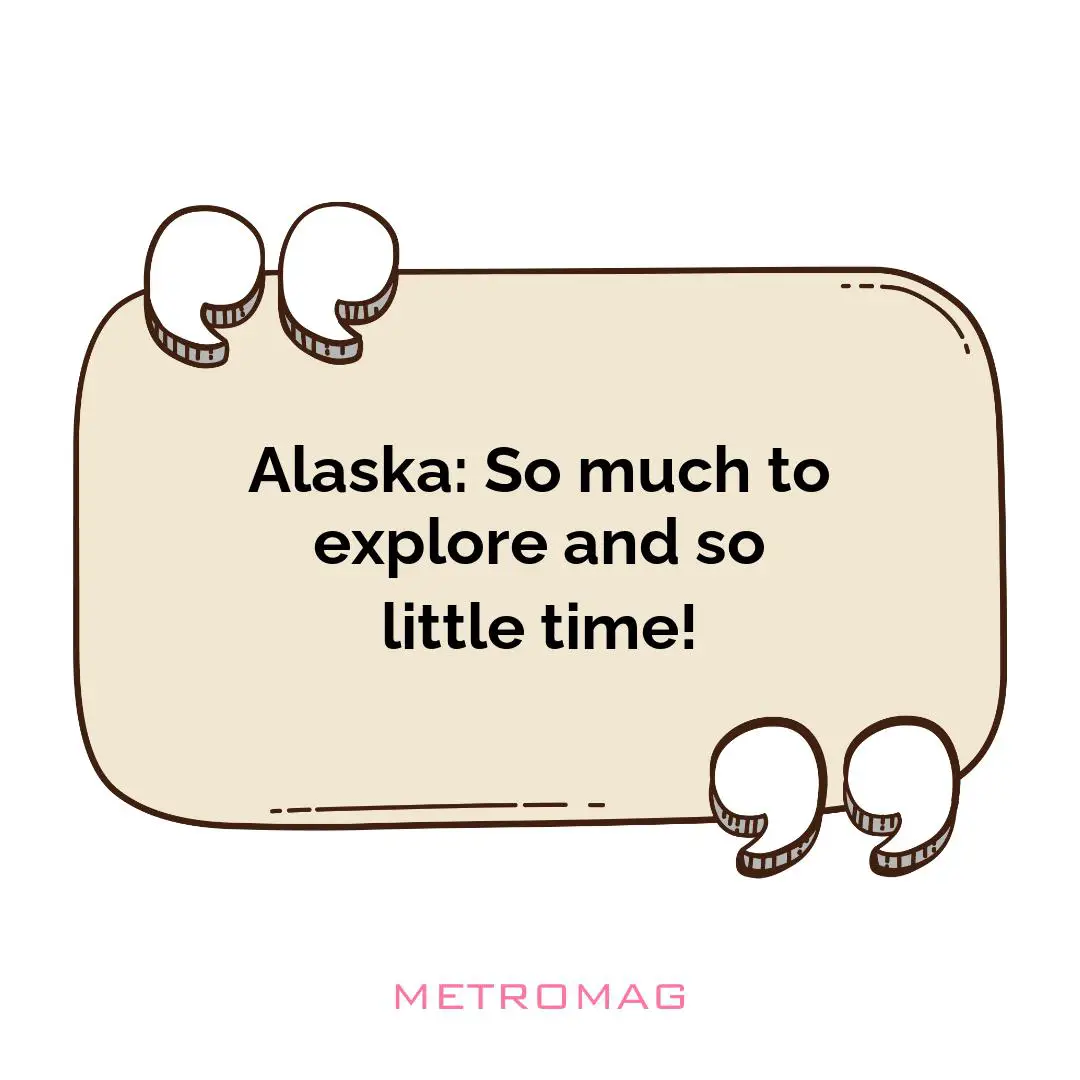 Alaska: So much to explore and so little time!