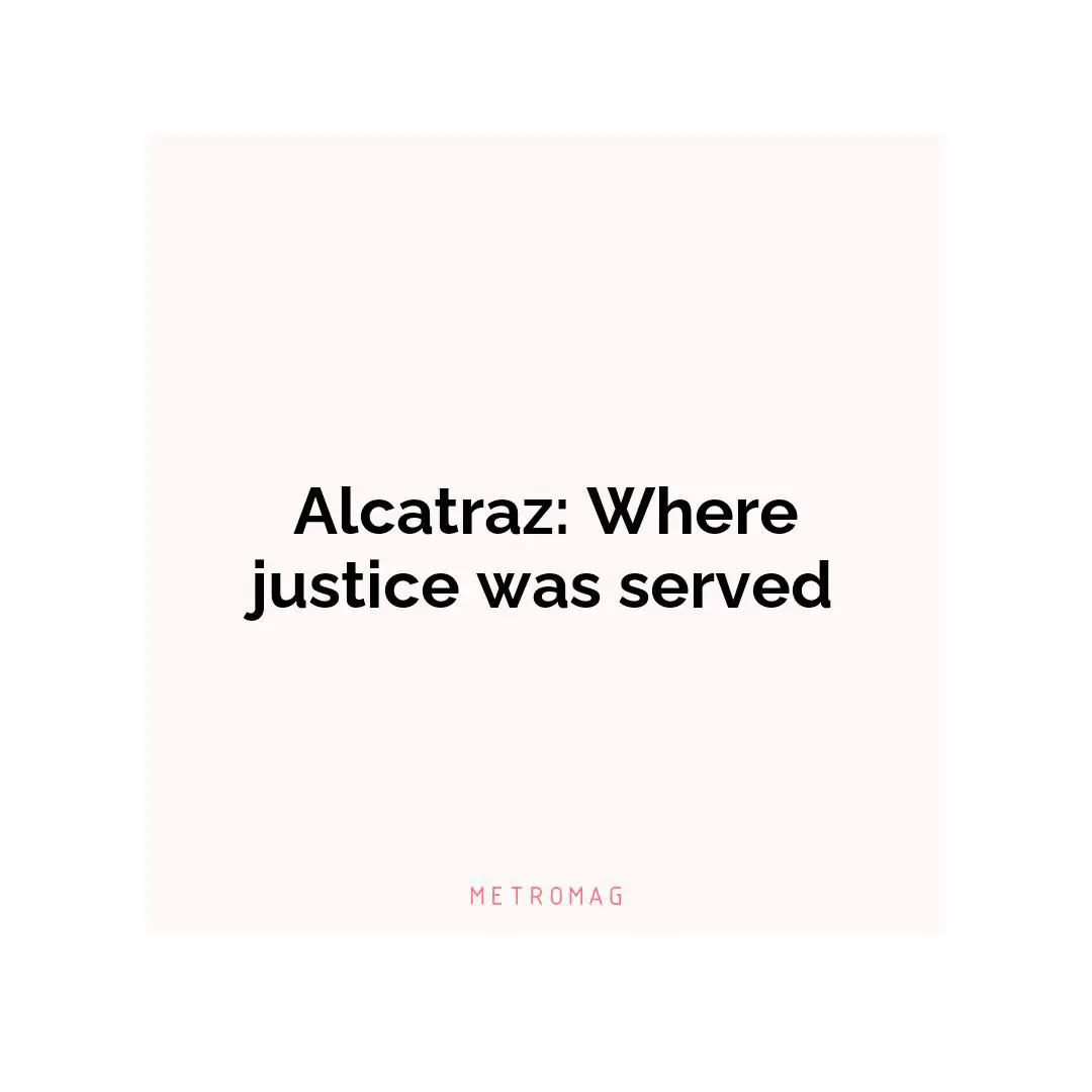 Alcatraz: Where justice was served