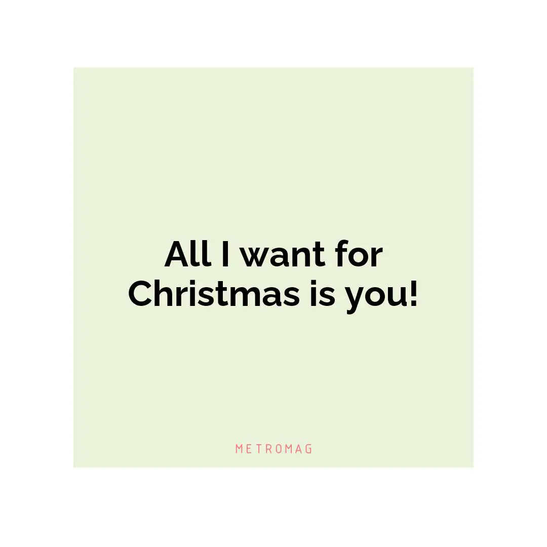 All I want for Christmas is you!