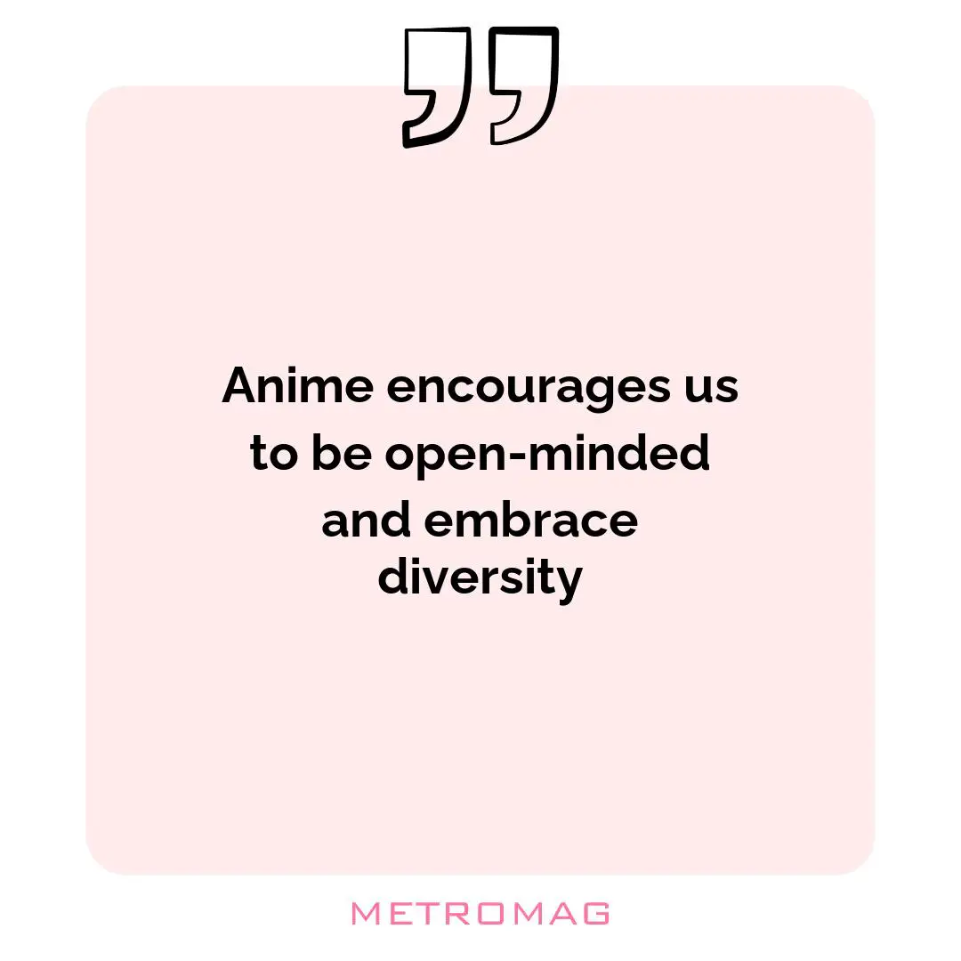Anime encourages us to be open-minded and embrace diversity