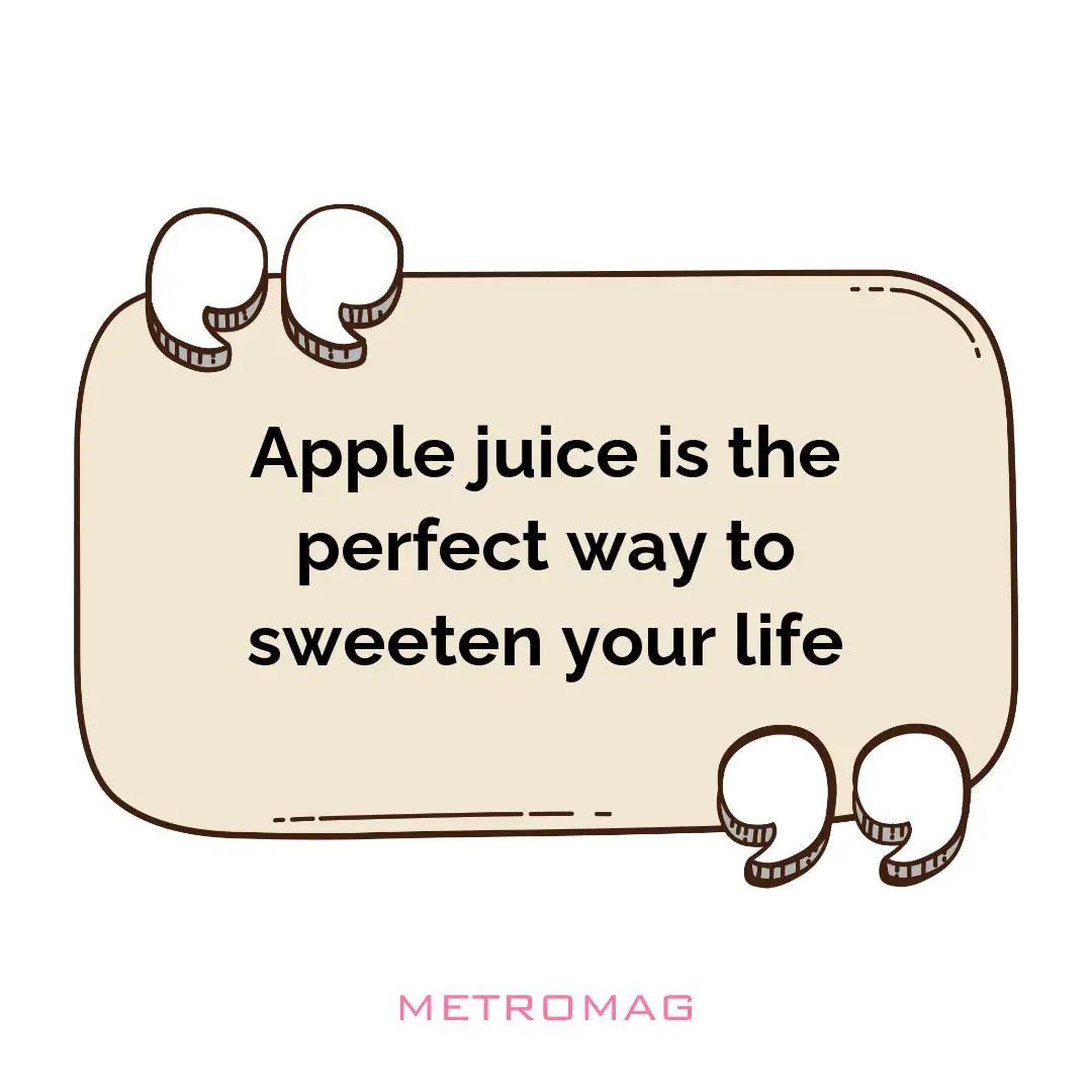 Apple juice is the perfect way to sweeten your life