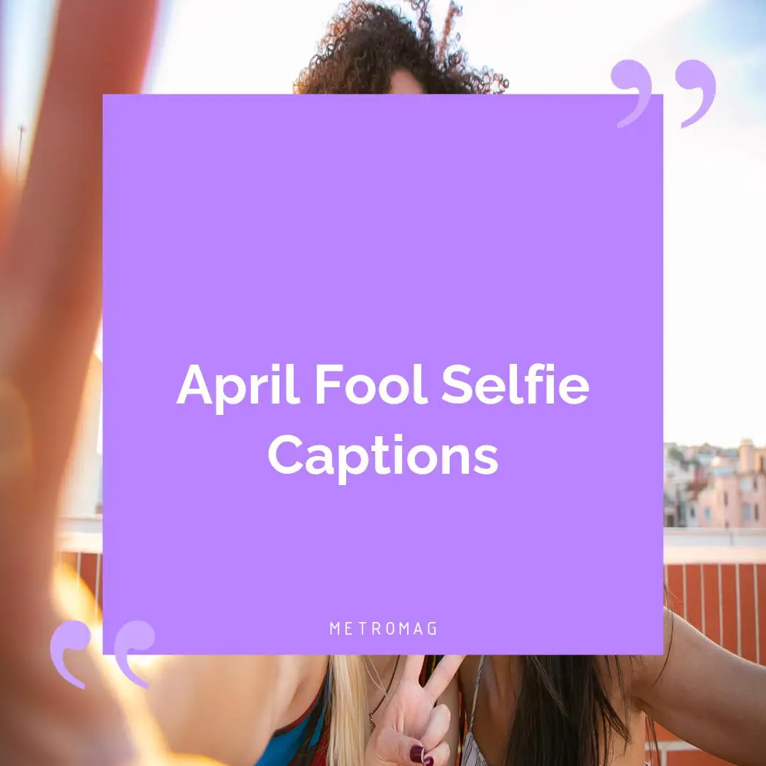 April Fool Selfie Captions