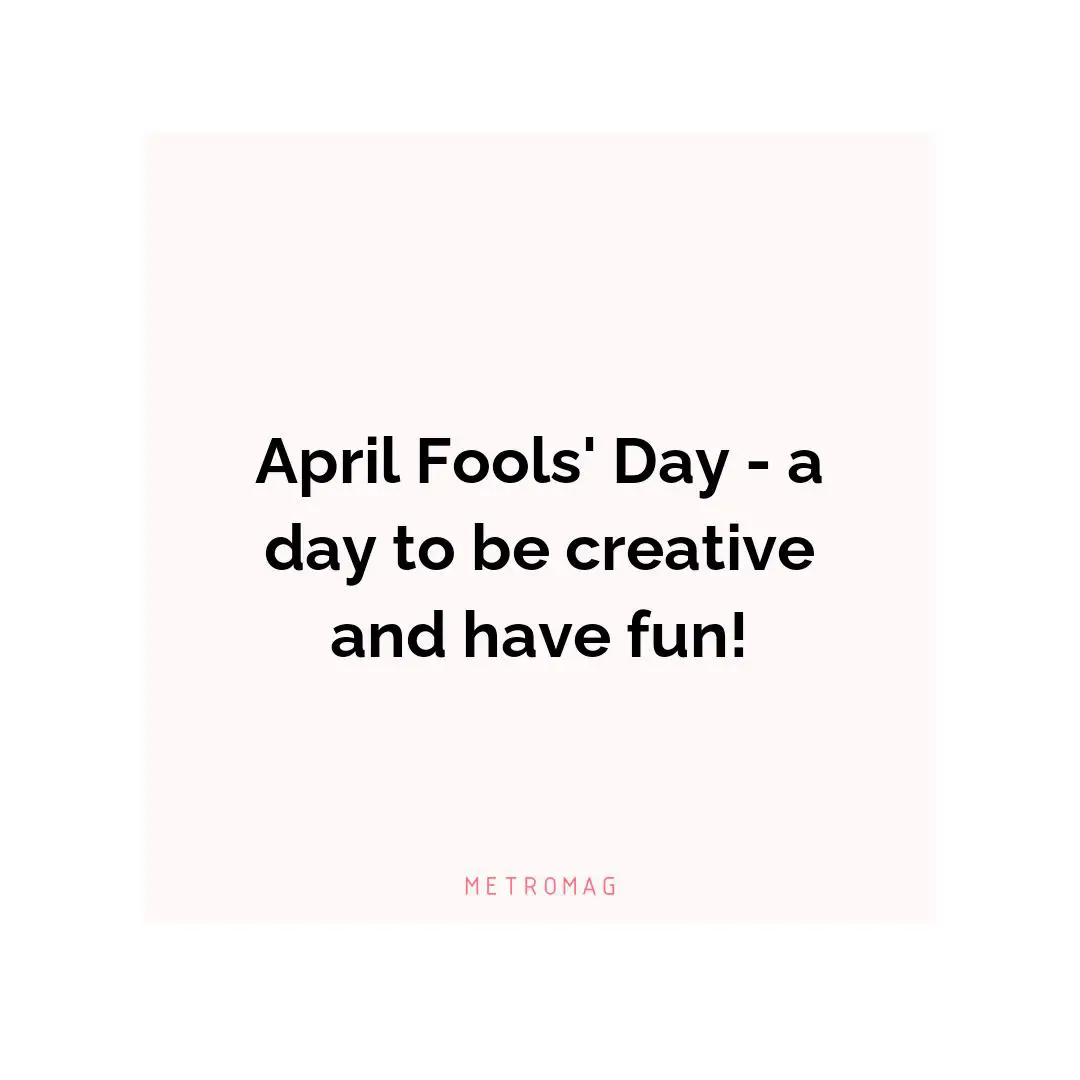 April Fools' Day - a day to be creative and have fun!