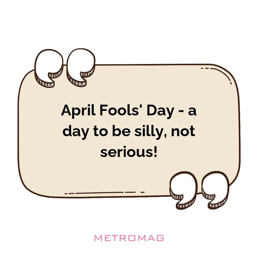 April Fools' Day - a day to be silly, not serious!
