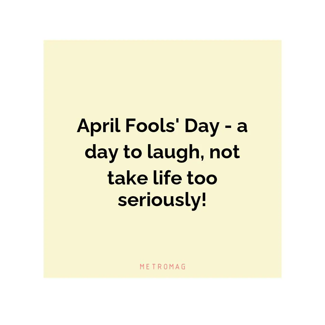 April Fools' Day - a day to laugh, not take life too seriously!