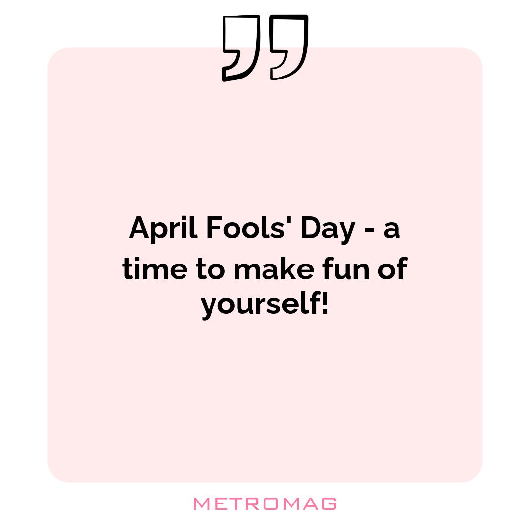 April Fools' Day - a time to make fun of yourself!