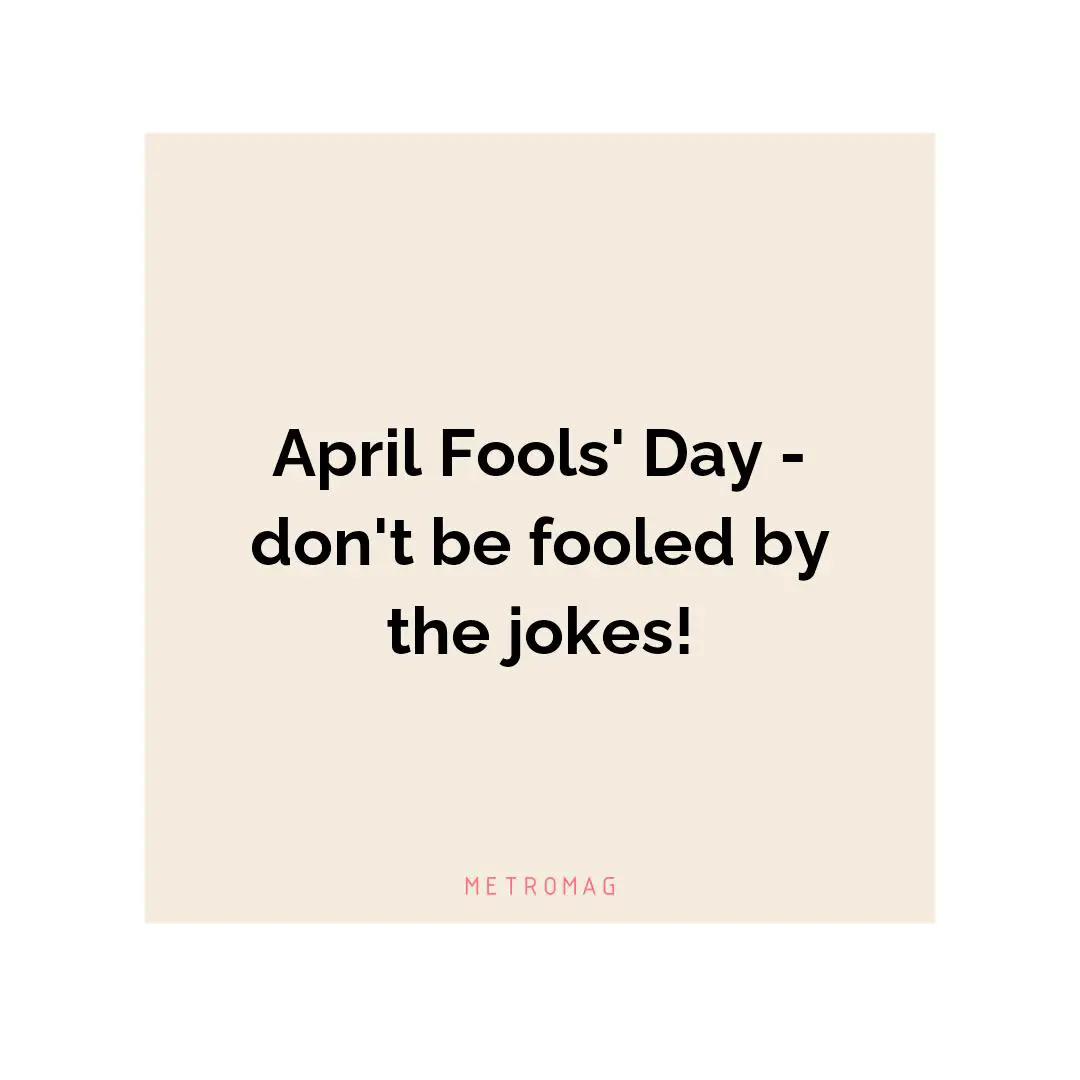 April Fools' Day - don't be fooled by the jokes!
