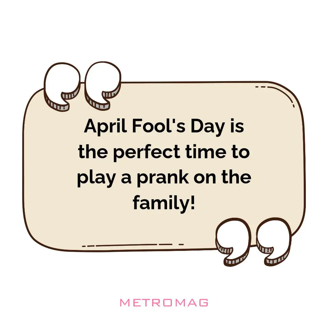 April Fool's Day is the perfect time to play a prank on the family!