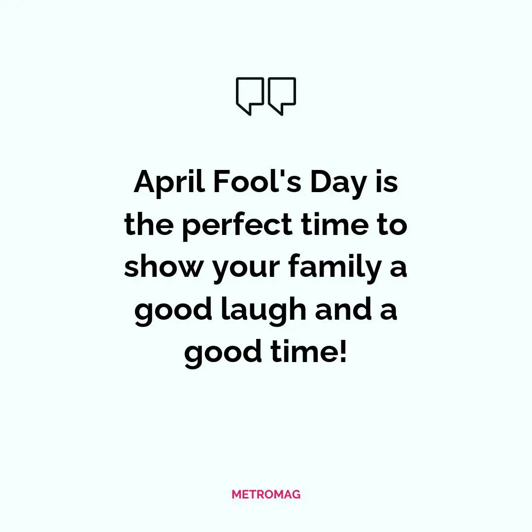April Fool's Day is the perfect time to show your family a good laugh and a good time!