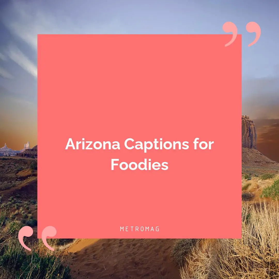 Arizona Captions for Foodies