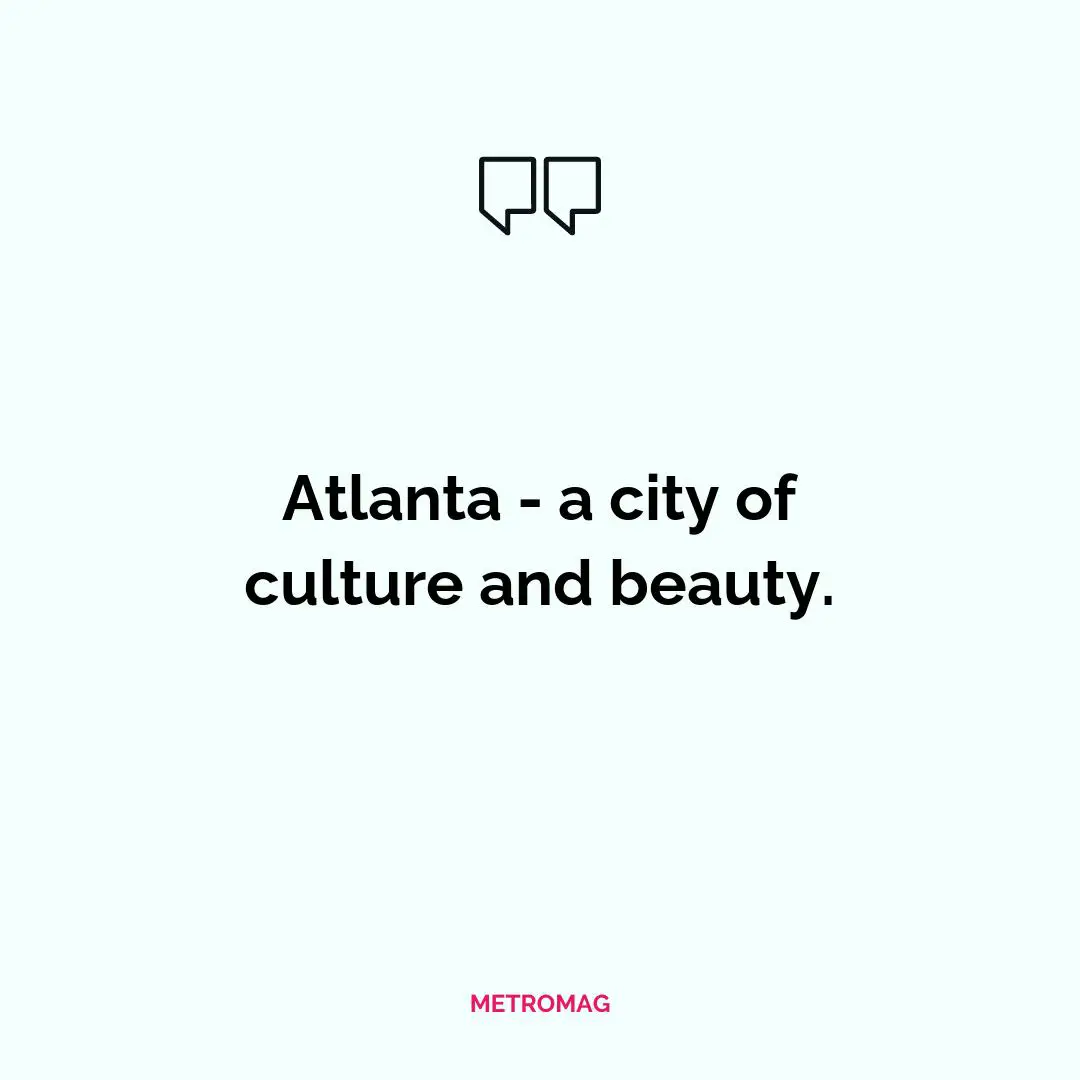 Atlanta - a city of culture and beauty.