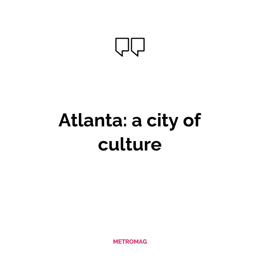 Atlanta: a city of culture