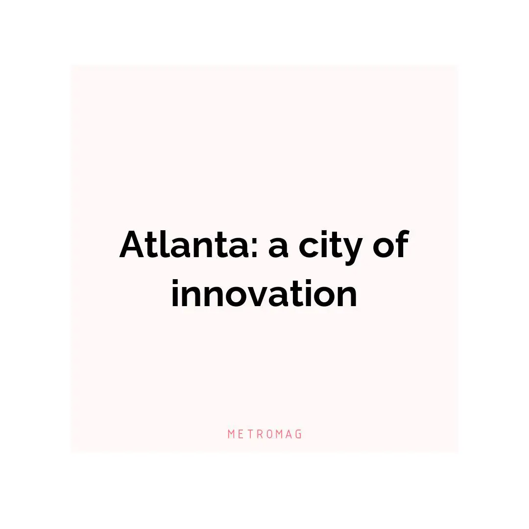 Atlanta: a city of innovation
