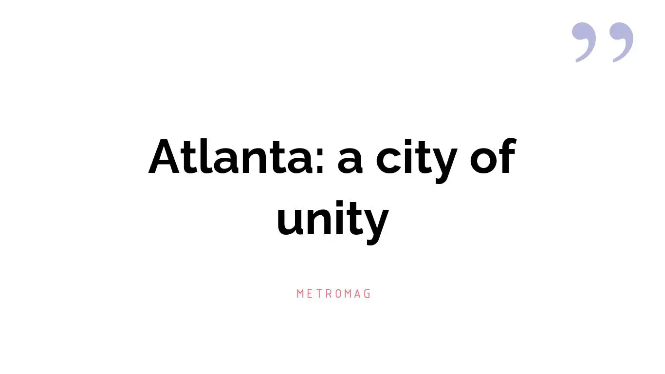 Atlanta: a city of unity