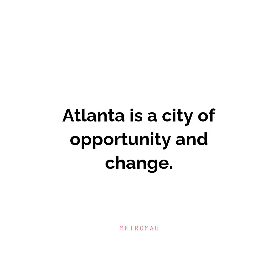 Atlanta is a city of opportunity and change.