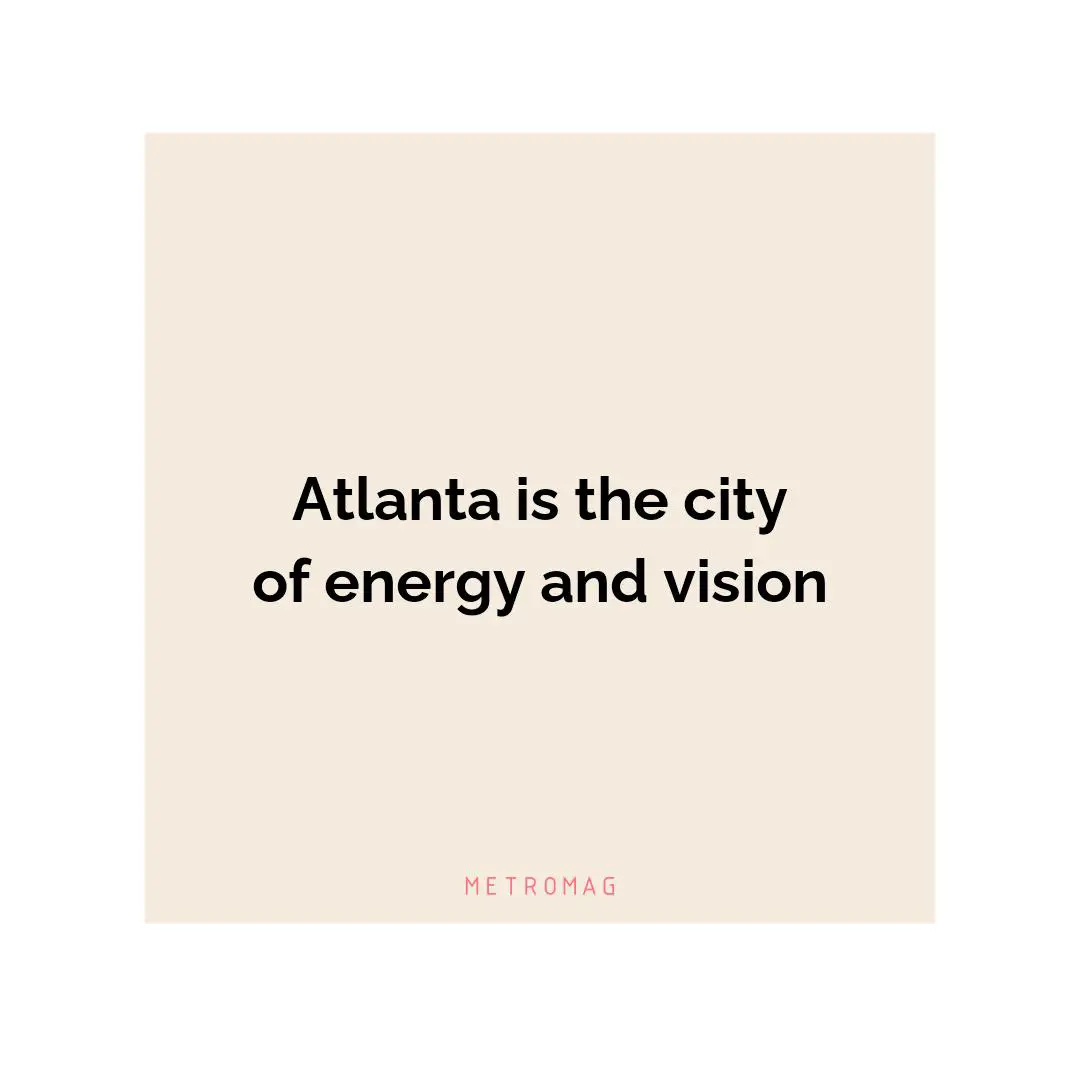 Atlanta is the city of energy and vision
