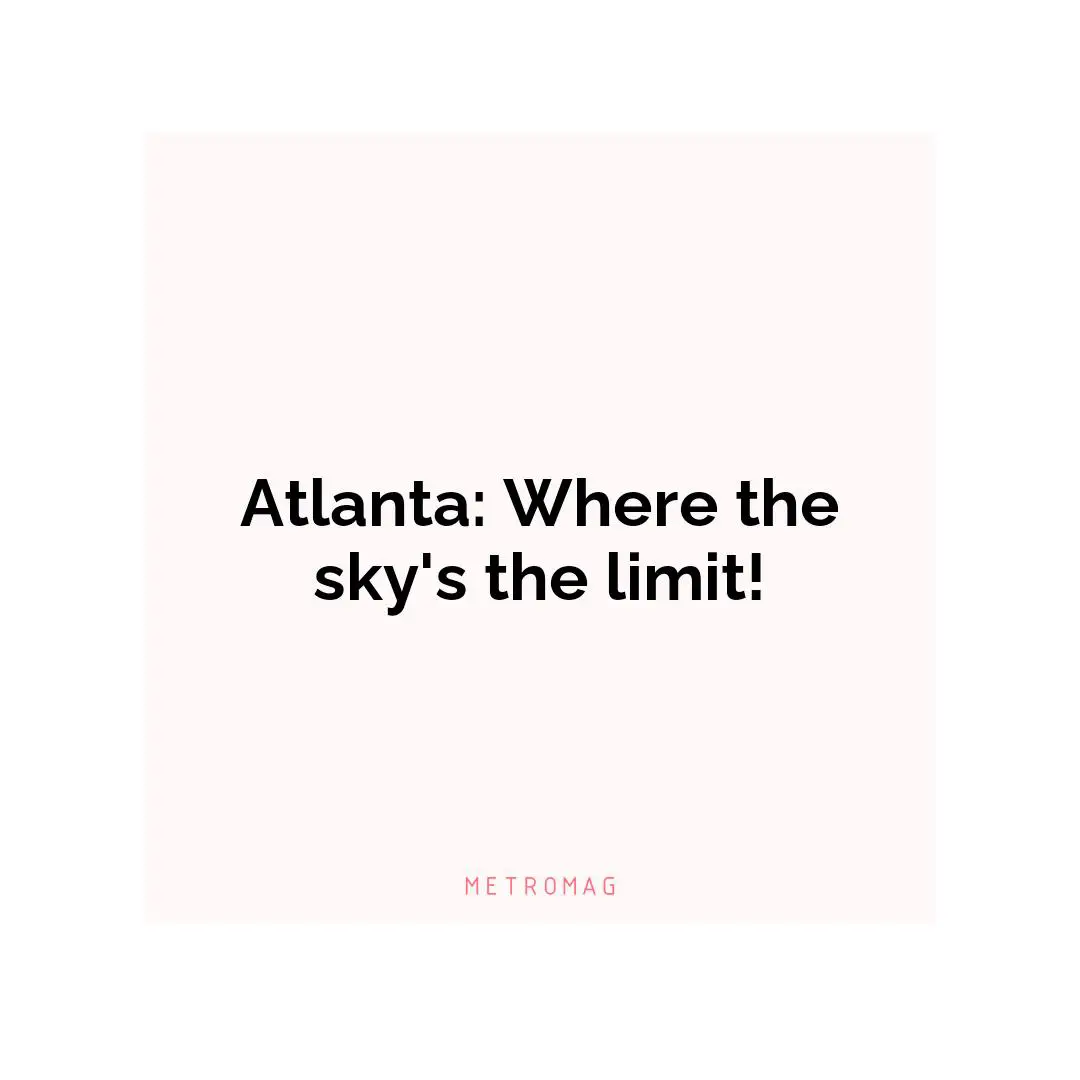 Atlanta: Where the sky's the limit!