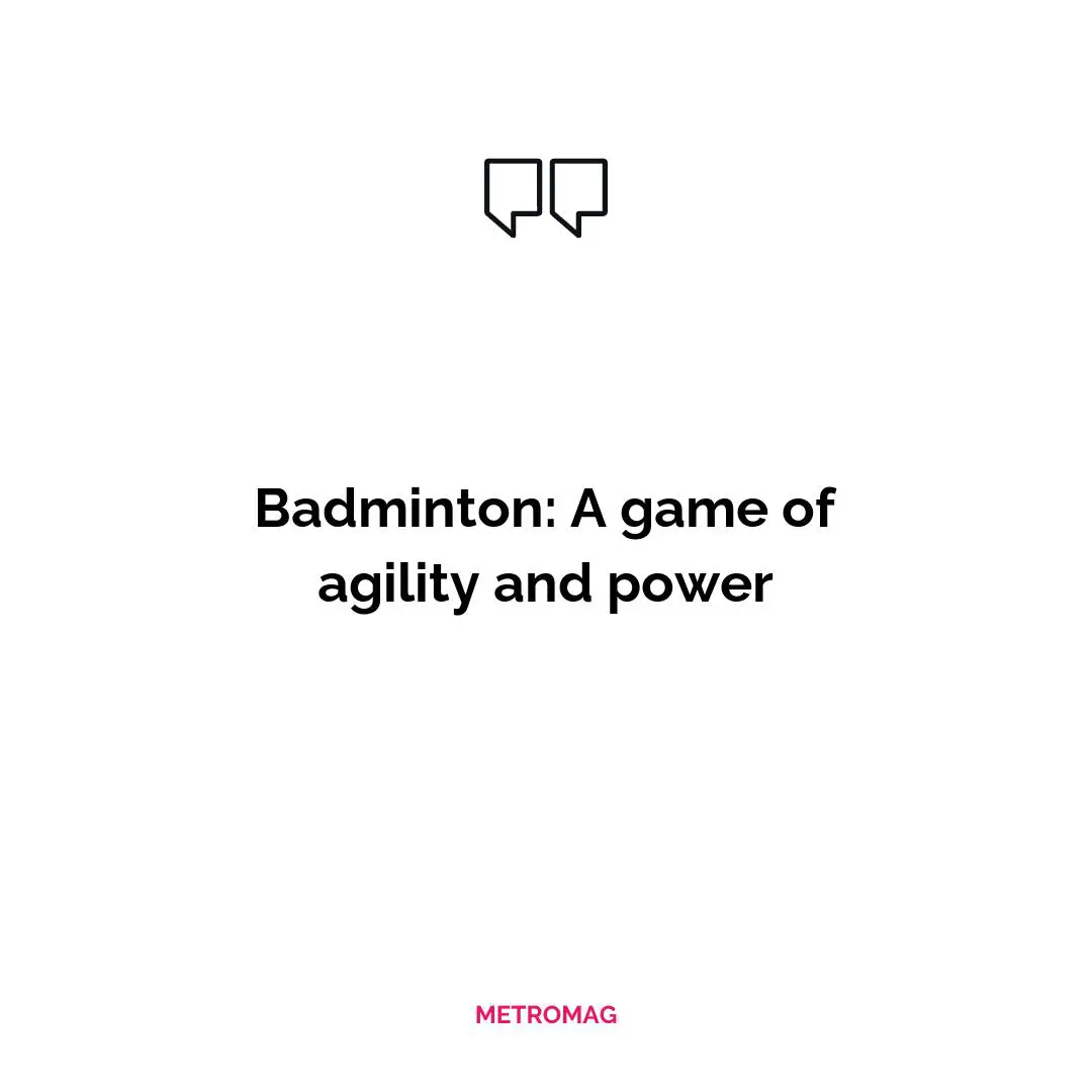 Badminton: A game of agility and power