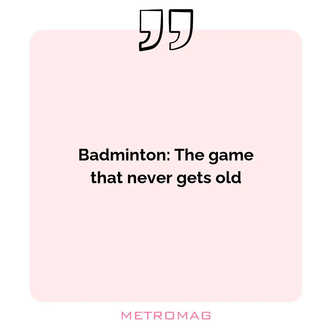 Badminton: The game that never gets old