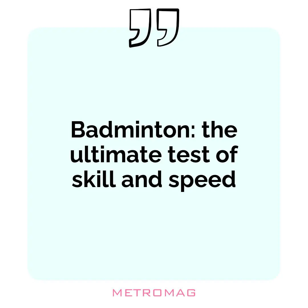 Badminton: the ultimate test of skill and speed
