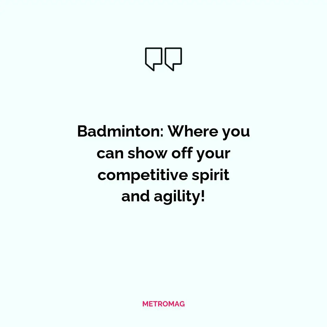 Badminton: Where you can show off your competitive spirit and agility!