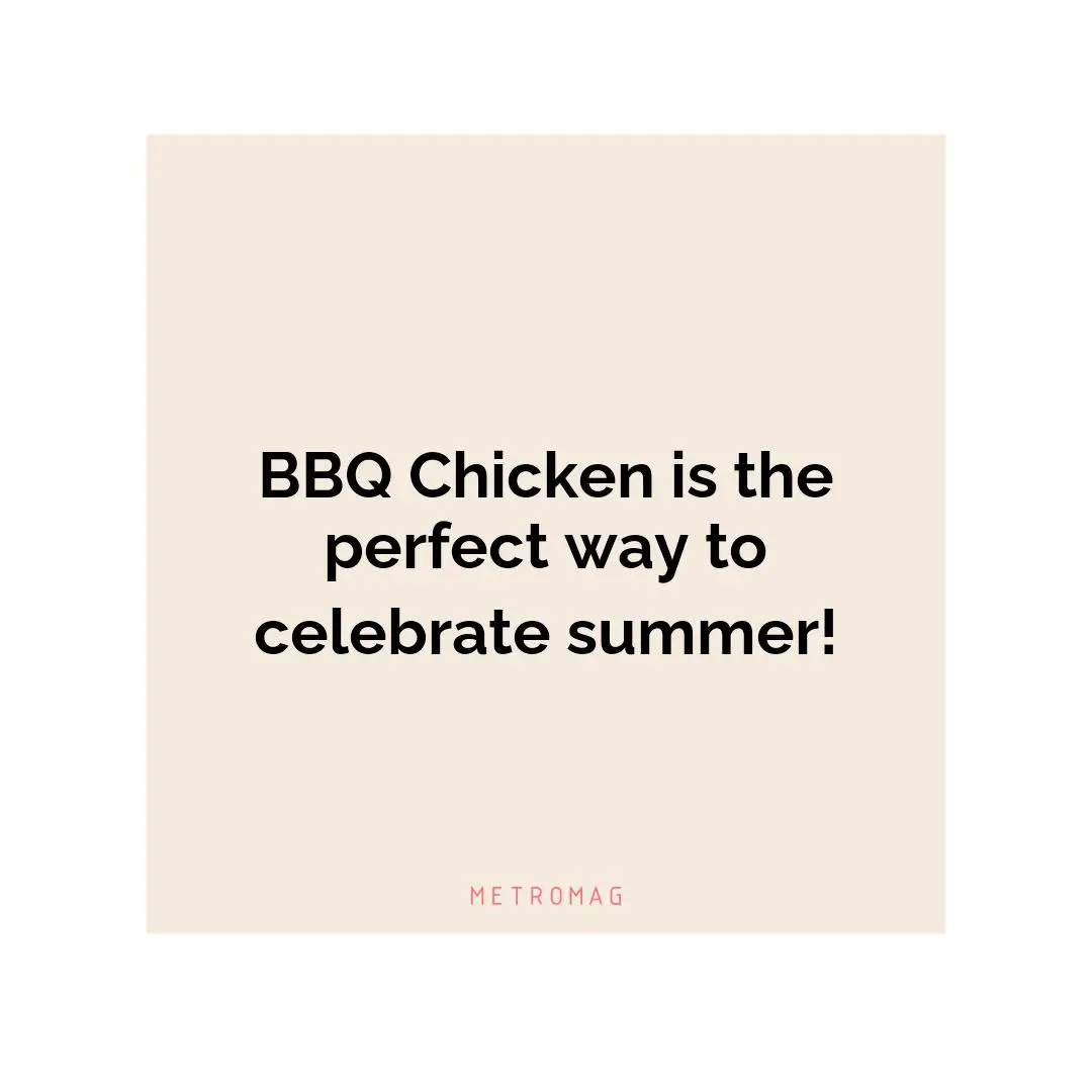 BBQ Chicken is the perfect way to celebrate summer!