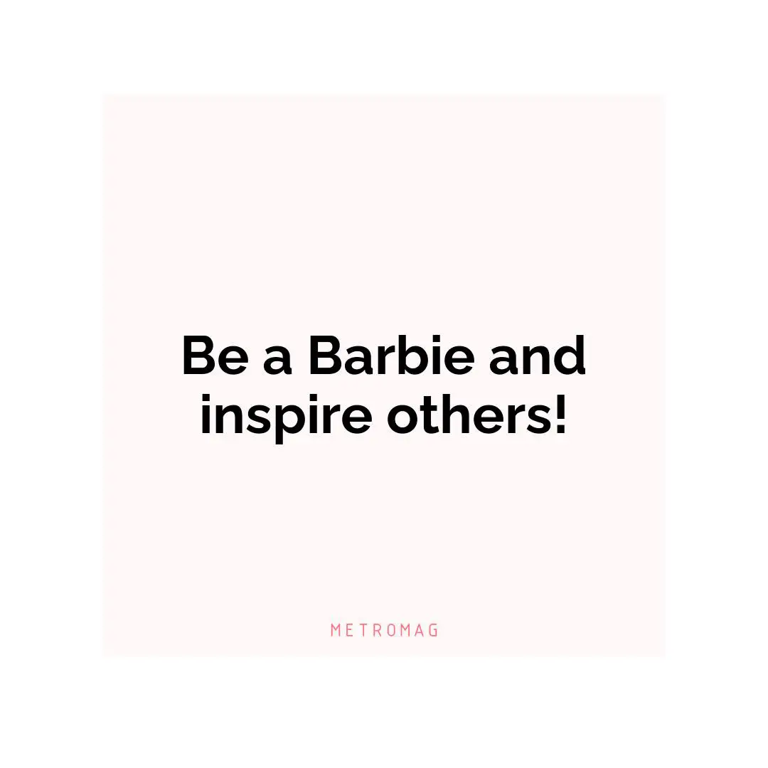 Be a Barbie and inspire others!