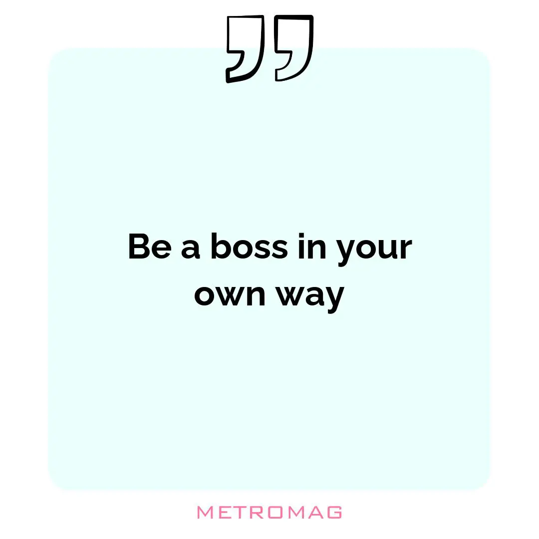 Be a boss in your own way