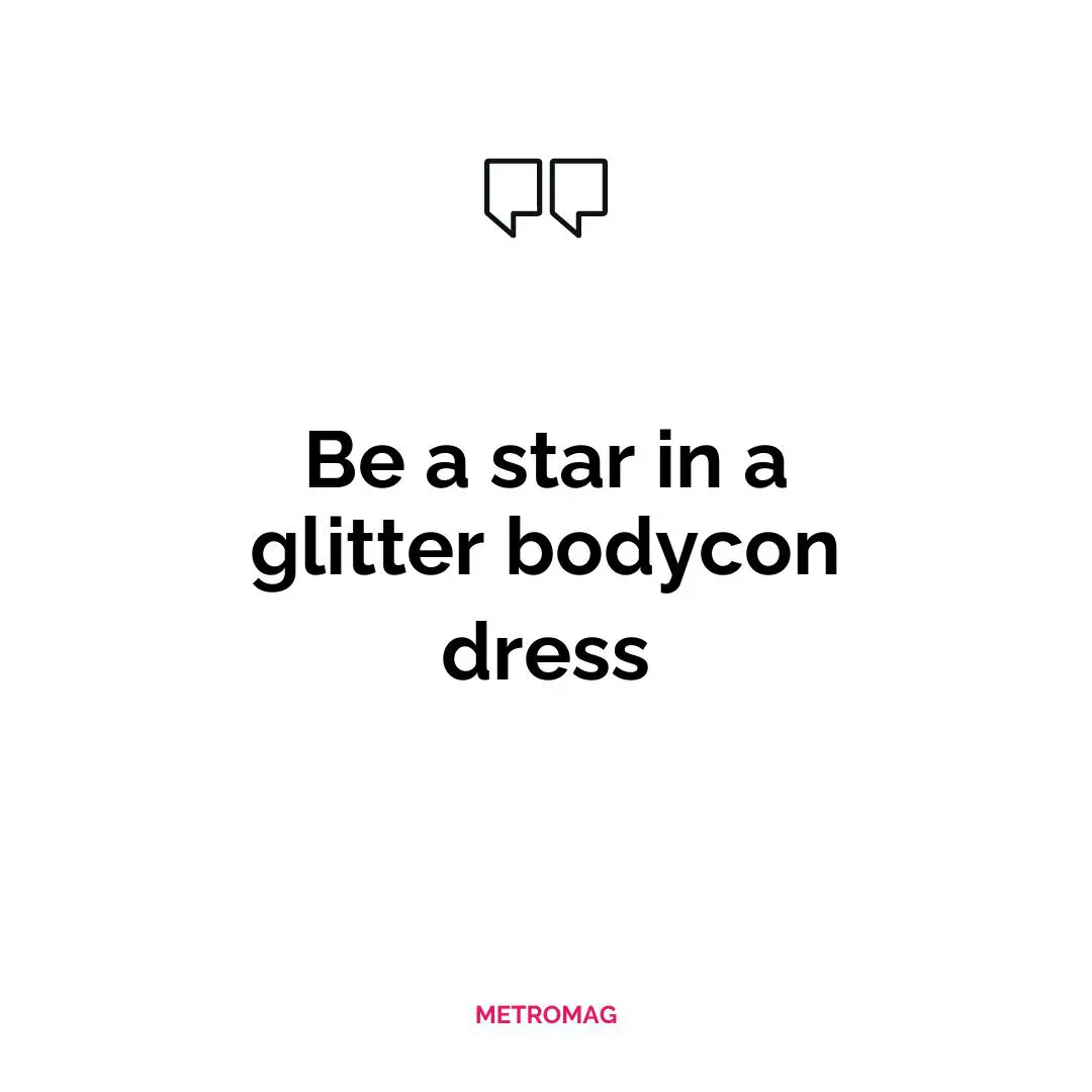 Be a star in a glitter bodycon dress