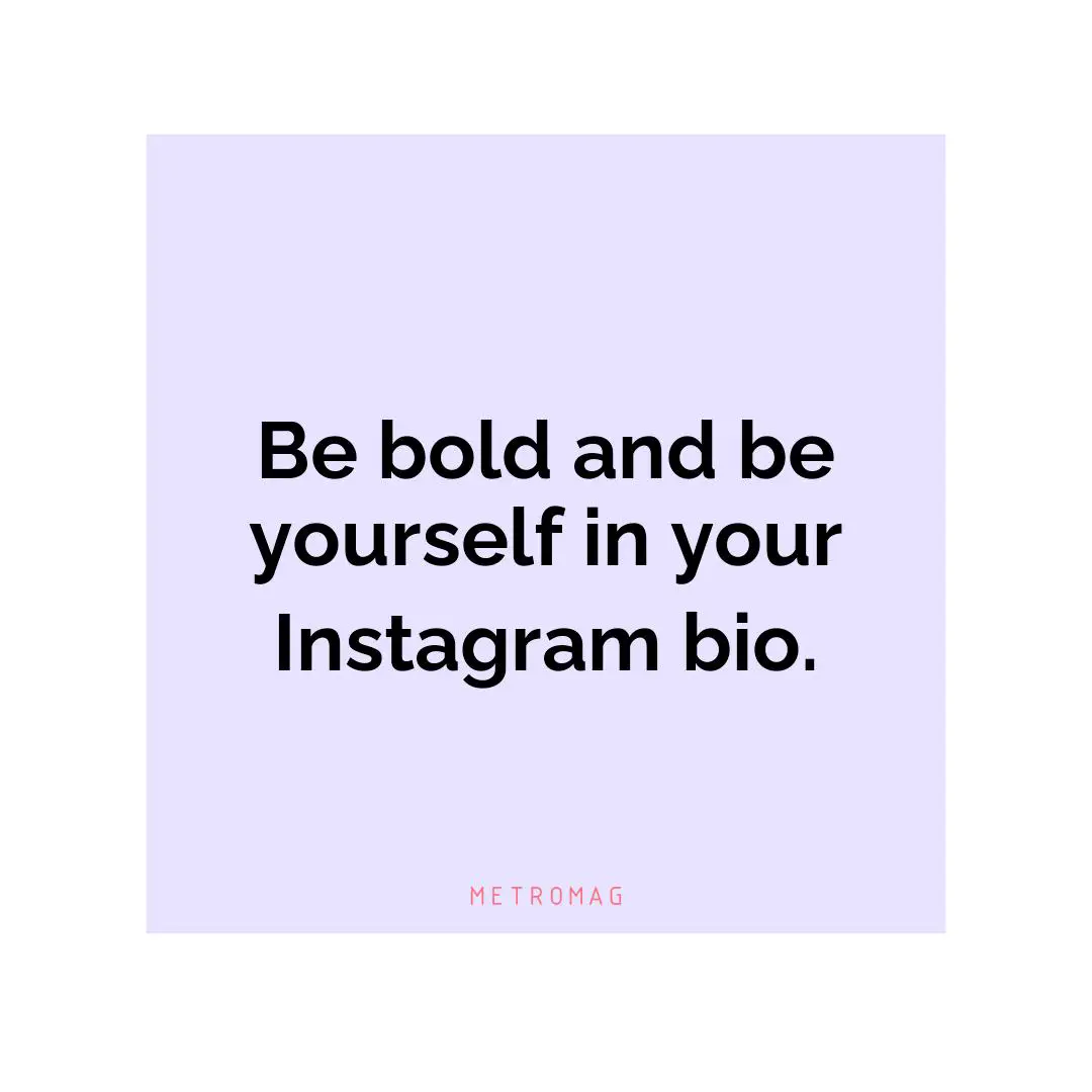 Be bold and be yourself in your Instagram bio.